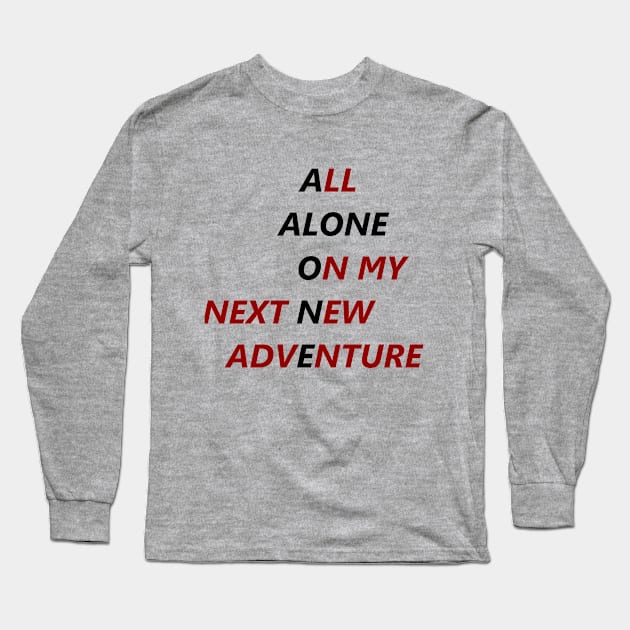 All Alone On My Next New Adventure Long Sleeve T-Shirt by XTUnknown